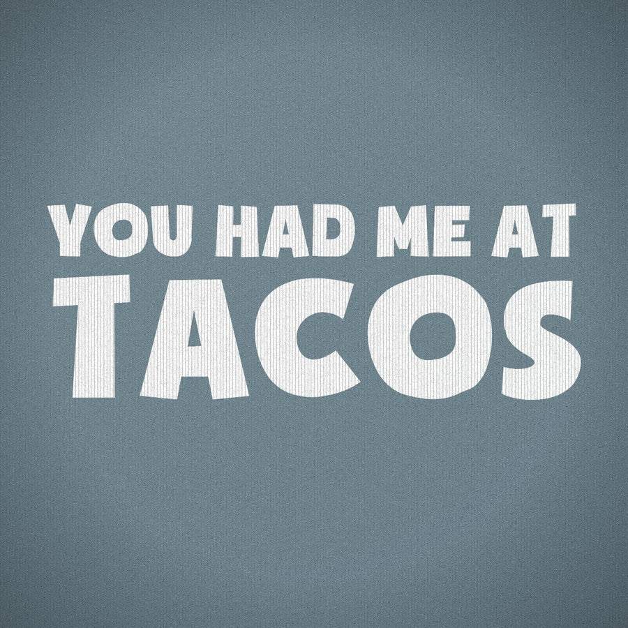 You Had Me at Tacos Version 2