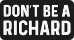 Don't Be a Richard - 3D Patch Trucker Hat