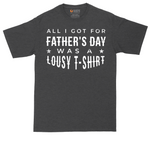 All I Got for Father's Day Was a Lousy Shirt tall t-shirt for men in Dark Heather Grey
