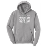 All I Got for Fathers Day Was a Lousy Shirt Hoodie - Athletic Heather