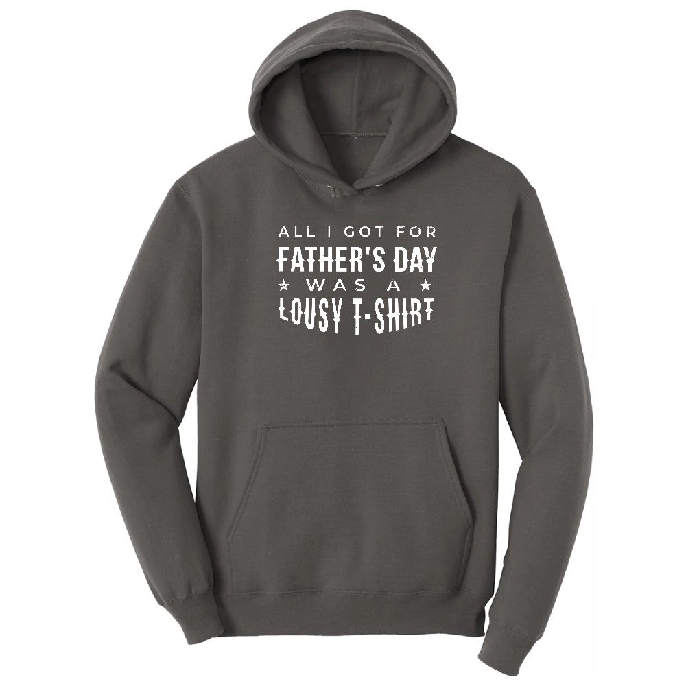 All I Got for Fathers Day Was a Lousy Shirt Hoodie - Charcoal