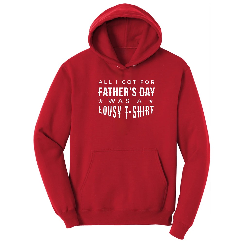 All I Got for Fathers Day Was a Lousy Shirt Hoodie - Red