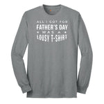 All I Got for Fathers Day Was a Lousy Shirt Long Sleeve Tee - Athletic Grey