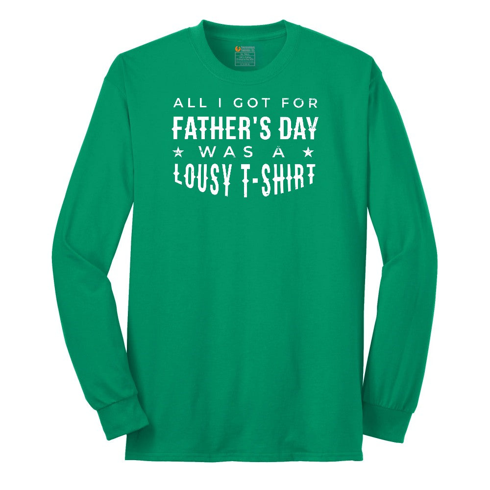 All I Got for Fathers Day Was a Lousy Shirt Long Sleeve Tee - Kelly Green