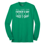 All I Got for Fathers Day Was a Lousy Shirt Long Sleeve Tee - Kelly Green