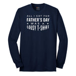 All I Got for Fathers Day Was a Lousy Shirt Long Sleeve Tee - Navy