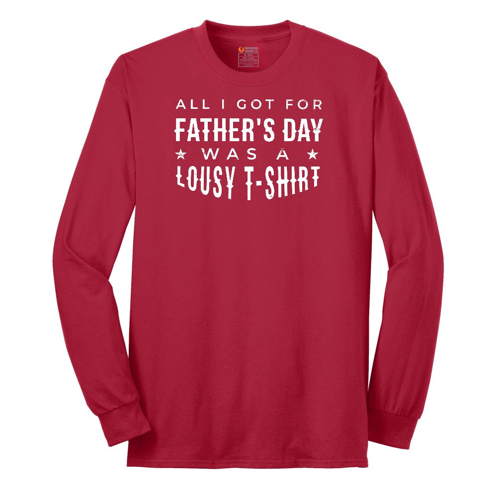 All I Got for Fathers Day Was a Lousy Shirt Long Sleeve Tee - Red