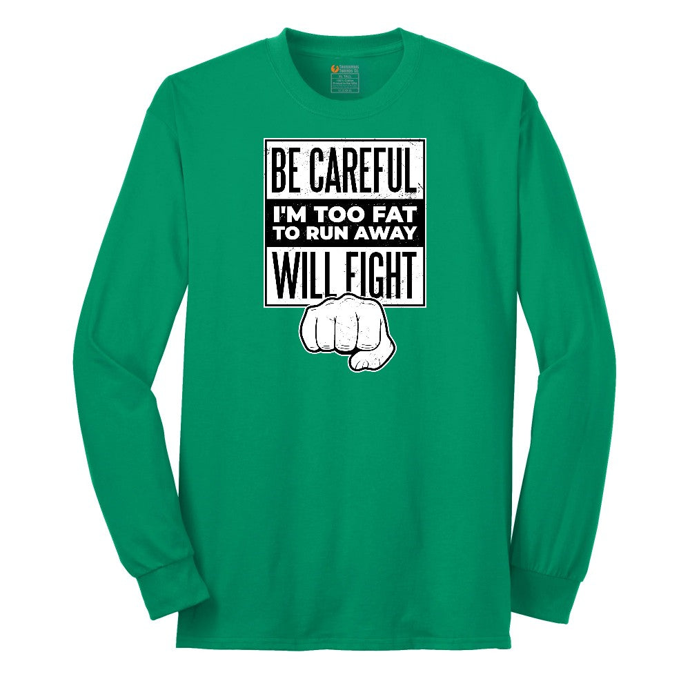 Be Careful I'm Too Fat to Run Away - Mens & Ladies T-Shirt Long Sleeve Tee - Kelly Green