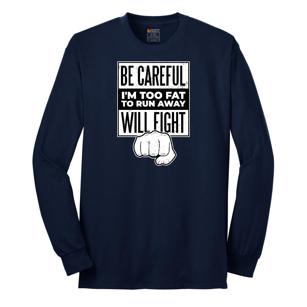 Be Careful I'm Too Fat to Run Away - Mens & Ladies T-Shirt Long Sleeve Tee - Navy