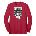 Be Careful I'm Too Fat to Run Away - Mens & Ladies T-Shirt Long Sleeve Tee - Red
