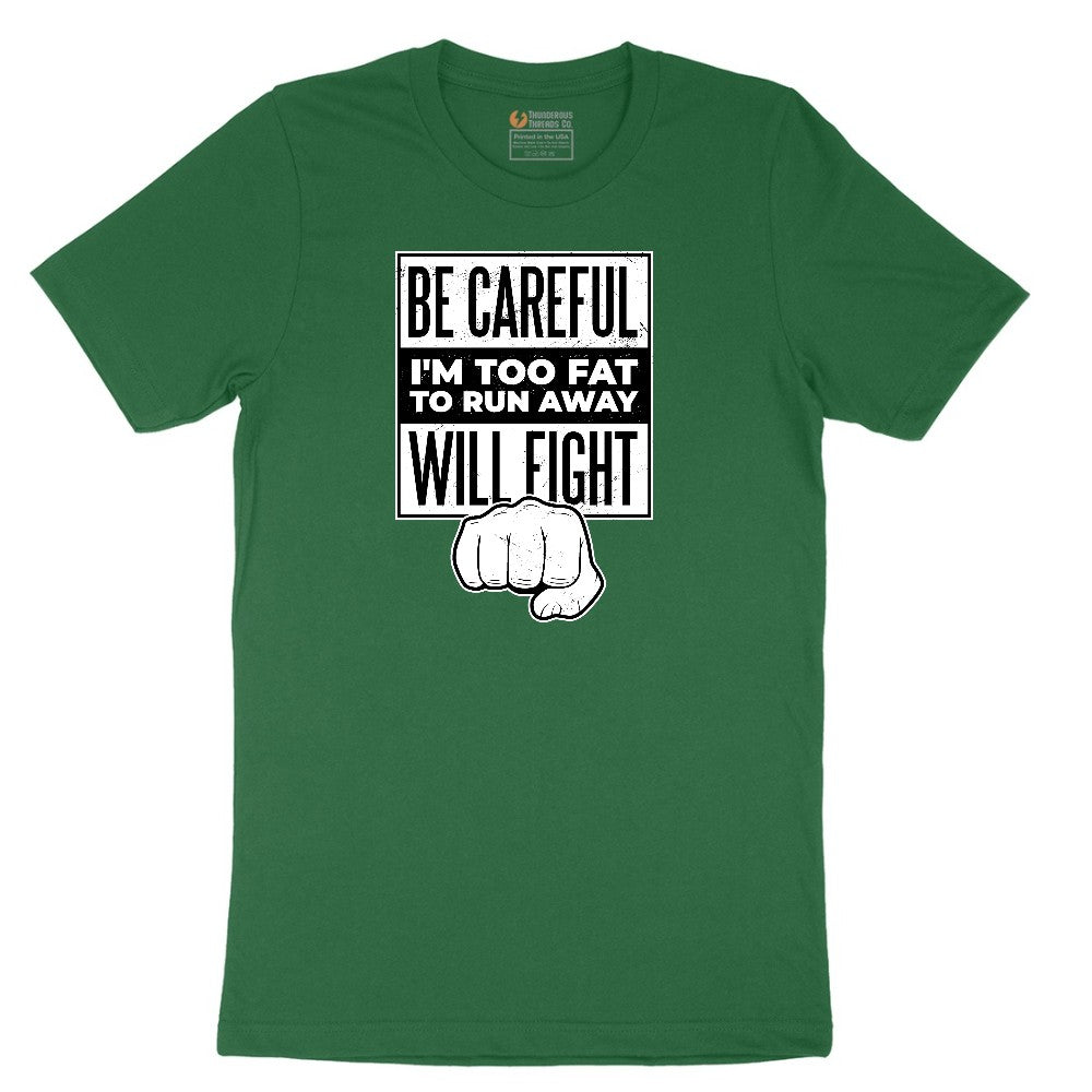 Be Careful I'm Too Fat to Run Away - Mens & Ladies T-Shirt Short Sleeve Tee - Athletic Kelly