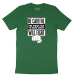 Be Careful I'm Too Fat to Run Away - Mens & Ladies T-Shirt Short Sleeve Tee - Athletic Kelly