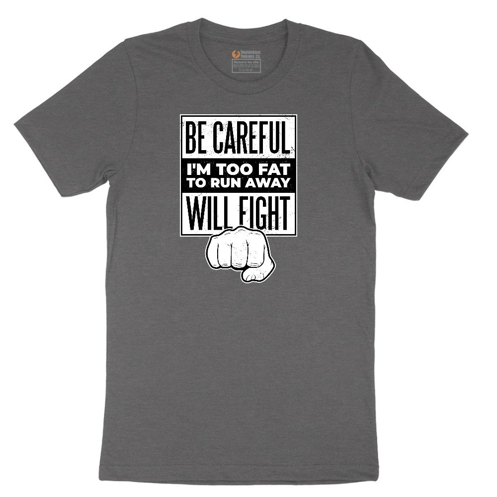 Be Careful I'm Too Fat to Run Away - Mens & Ladies T-Shirt Short Sleeve Tee - Dark Heather Grey