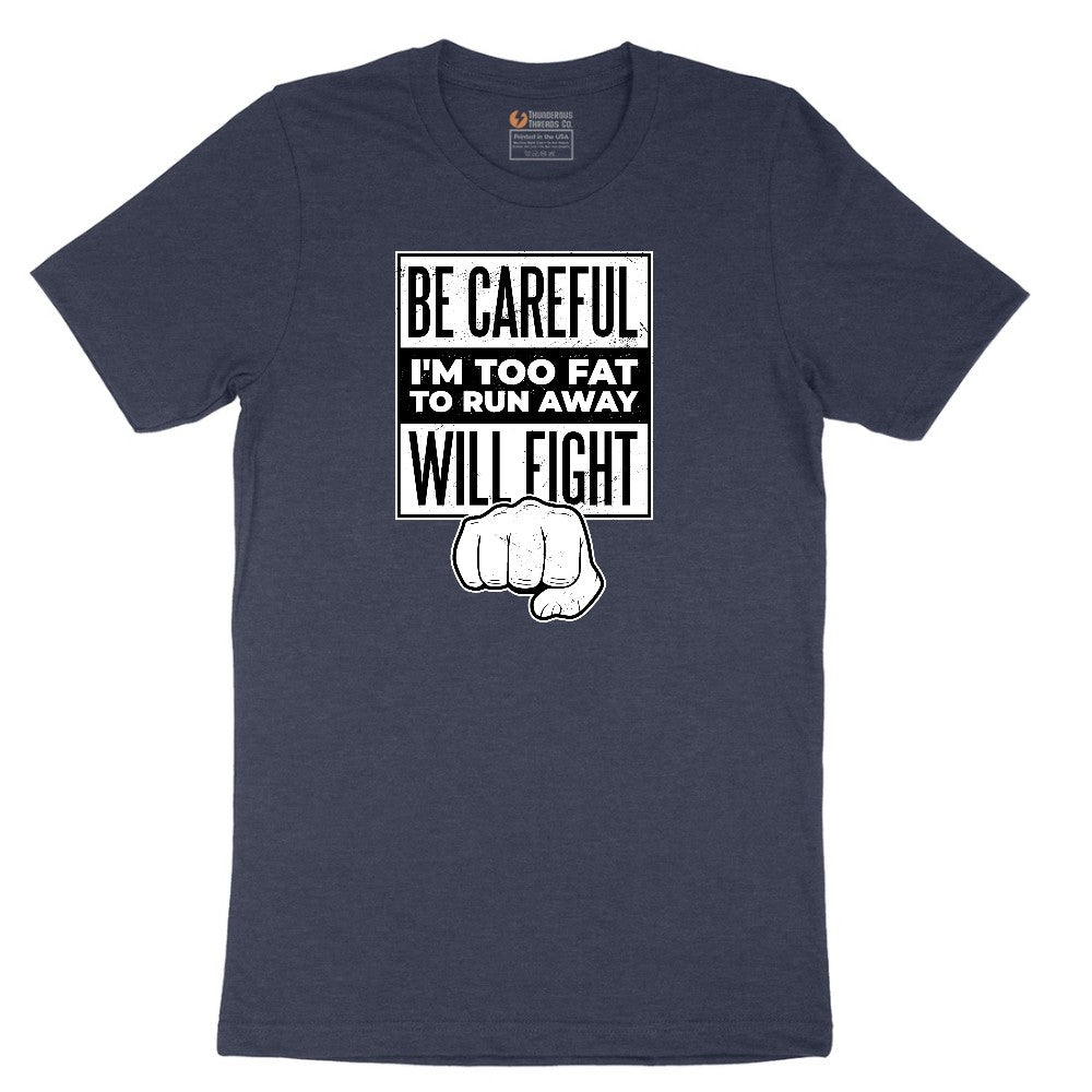 Be Careful I'm Too Fat to Run Away - Mens & Ladies T-Shirt Short Sleeve Tee - Heather Navy
