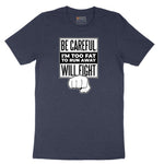 Be Careful I'm Too Fat to Run Away - Mens & Ladies T-Shirt Short Sleeve Tee - Heather Navy
