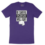 Be Careful I'm Too Fat to Run Away - Mens & Ladies T-Shirt Short Sleeve Tee - Team Purple