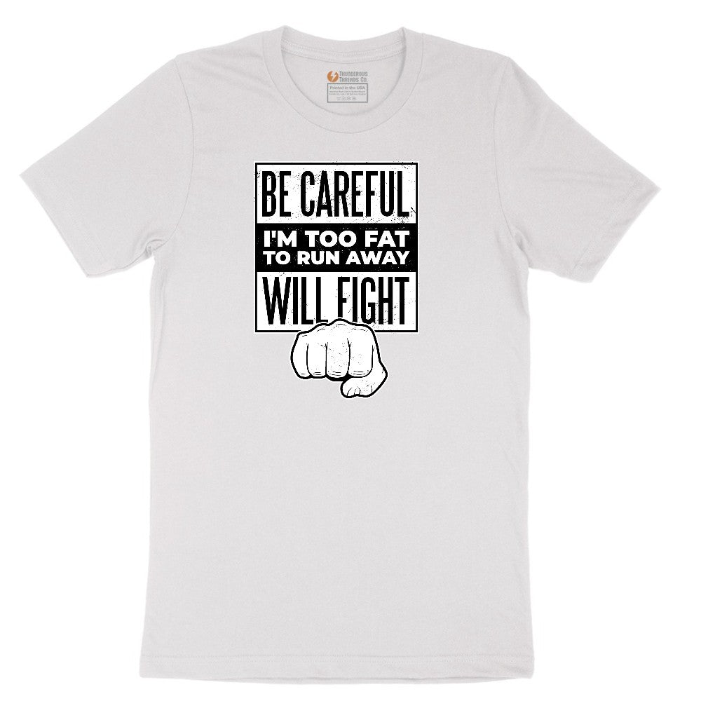 Be Careful I'm Too Fat to Run Away - Mens & Ladies T-Shirt Short Sleeve Tee - White
