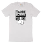 Be Careful I'm Too Fat to Run Away - Mens & Ladies T-Shirt Short Sleeve Tee - White