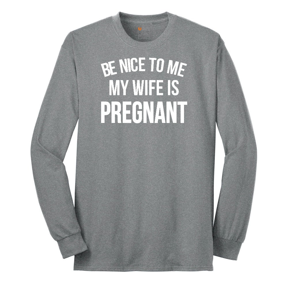 Be Nice to Me My Wife is Pregnant Long Sleeve Tee - Athletic Grey