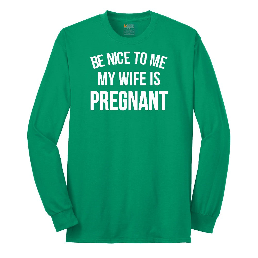 Be Nice to Me My Wife is Pregnant Long Sleeve Tee - Kelly Green