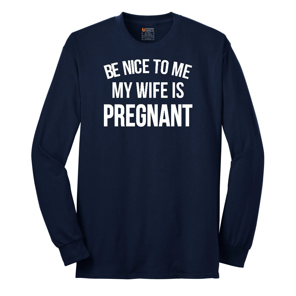 Be Nice to Me My Wife is Pregnant Long Sleeve Tee - Navy