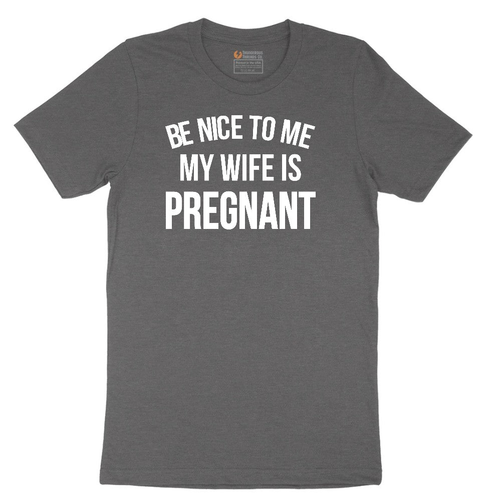 Be Nice to Me My Wife is Pregnant Short Sleeve Tee - Dark Heather Grey