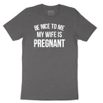Be Nice to Me My Wife is Pregnant Short Sleeve Tee - Dark Heather Grey