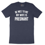 Be Nice to Me My Wife is Pregnant Short Sleeve Tee - Heather Navy