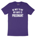 Be Nice to Me My Wife is Pregnant Short Sleeve Tee - Team Purple