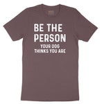 Be the Person Your Dog Thinks You Are Ladies Short Sleeve Tee - Sangria Blackout