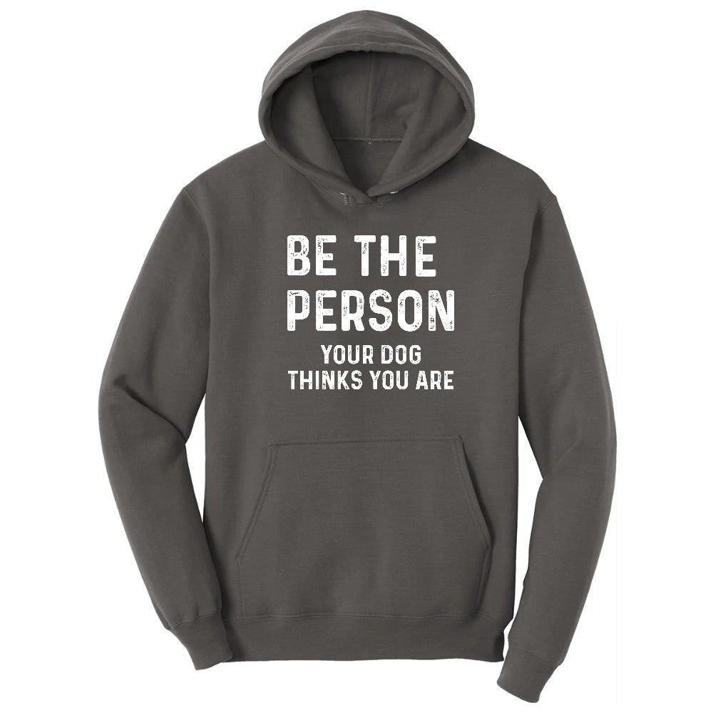 Be the Person Your Dog Thinks You Are Hoodie - Charcoal