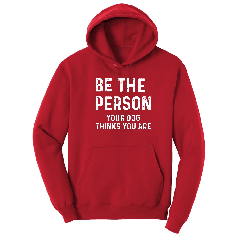 Be the Person Your Dog Thinks You Are Hoodie - Red