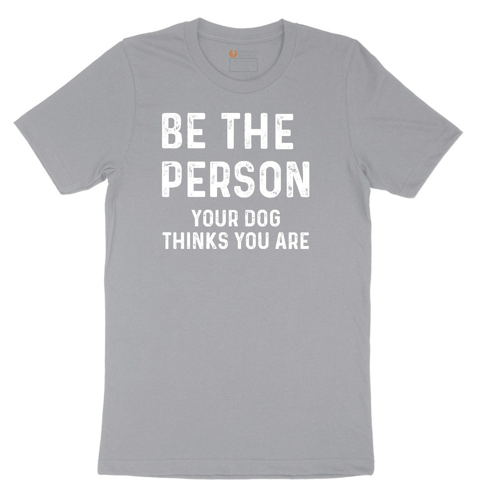 Be the Person Your Dog Thinks You Are Short Sleeve Tee - Athletic Heather Grey
