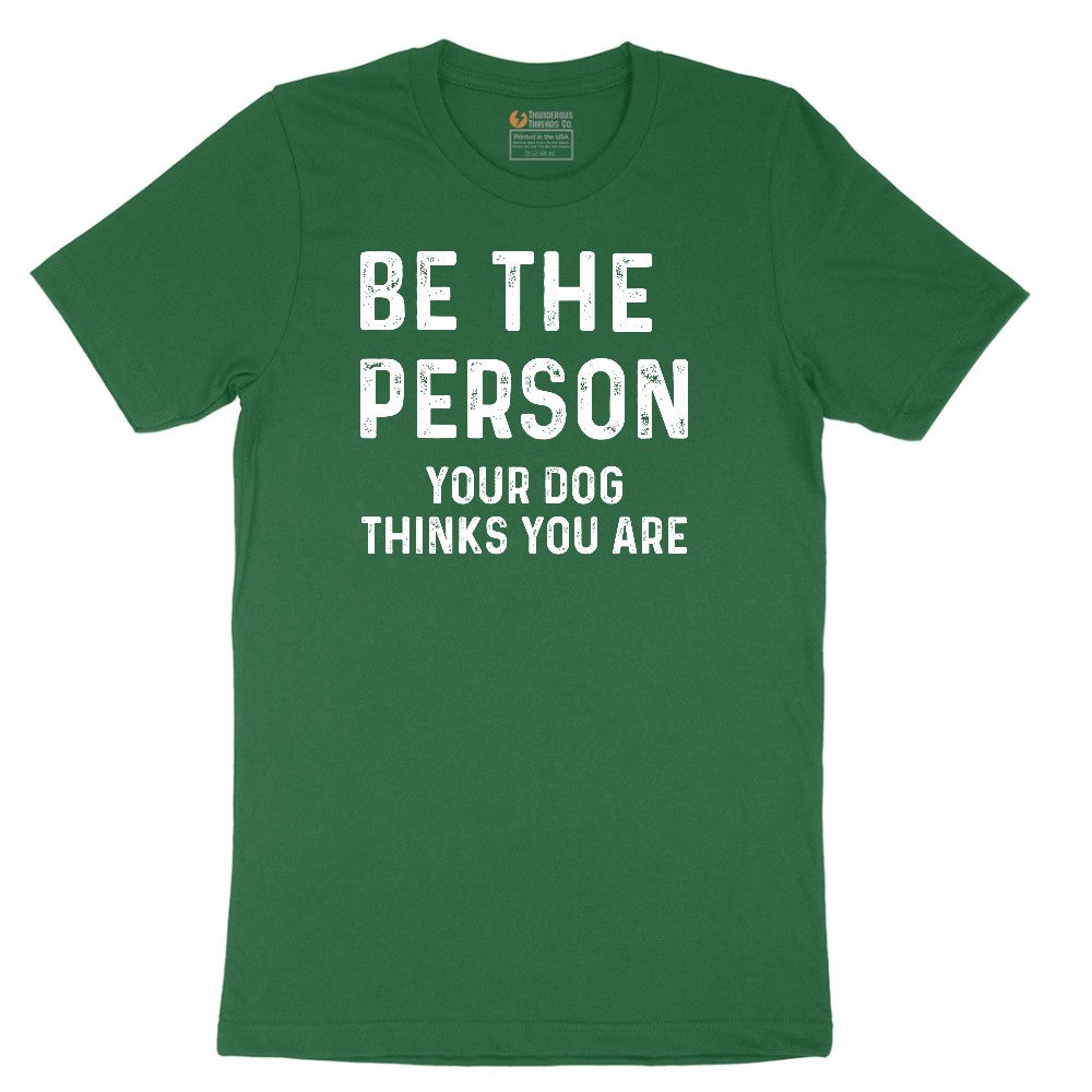 Be the Person Your Dog Thinks You Are Short Sleeve Tee - Athletic Kelly