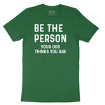 Be the Person Your Dog Thinks You Are Short Sleeve Tee - Athletic Kelly