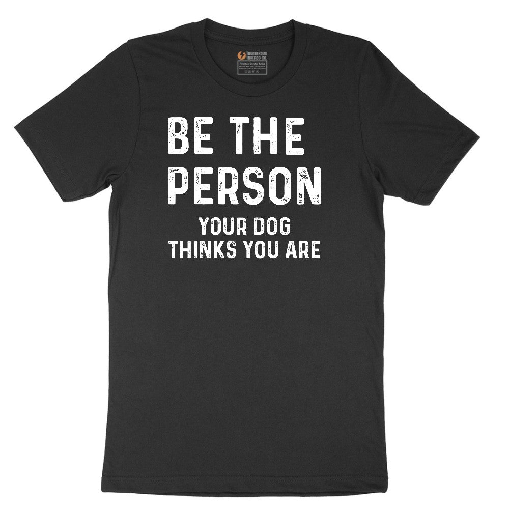 Be the Person Your Dog Thinks You Are Short Sleeve Tee - Jet Black