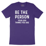 Be the Person Your Dog Thinks You Are Short Sleeve Tee - Team Purple