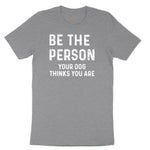 Be the Person Your Dog Thinks You Are Toddler Short Sleeve Tee - Athletic Heather