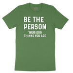 Be the Person Your Dog Thinks You Are Toddler Short Sleeve Tee - Athletic Kelly