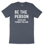 Be the Person Your Dog Thinks You Are Toddler Short Sleeve Tee - Heather Navy