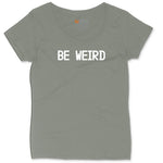 Be Weird Ladies Curvy Tee - Bamboo Blackout