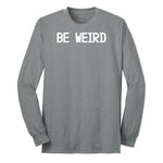 Be Weird Long Sleeve Tee - Athletic Grey