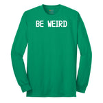 Be Weird Long Sleeve Tee - Kelly Green