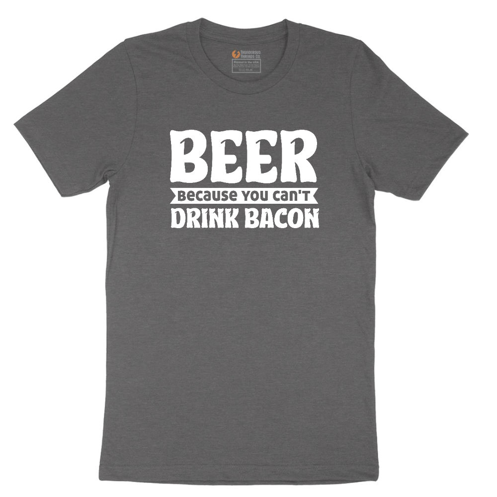 Beer Because You Can't Drink Bacon tee - Dark Heather Grey