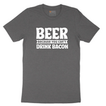 Beer Because You Can't Drink Bacon tee - Dark Heather Grey
