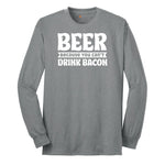 Beer Because You Can't Drink Bacon Long Sleeve Tee - Athletic Grey