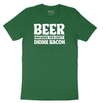 Beer Because You Can't Drink Bacon Short Sleeve Tee - Athletic Kelly