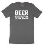 Beer Because You Can't Drink Bacon Short Sleeve Tee - Dark Heather Grey