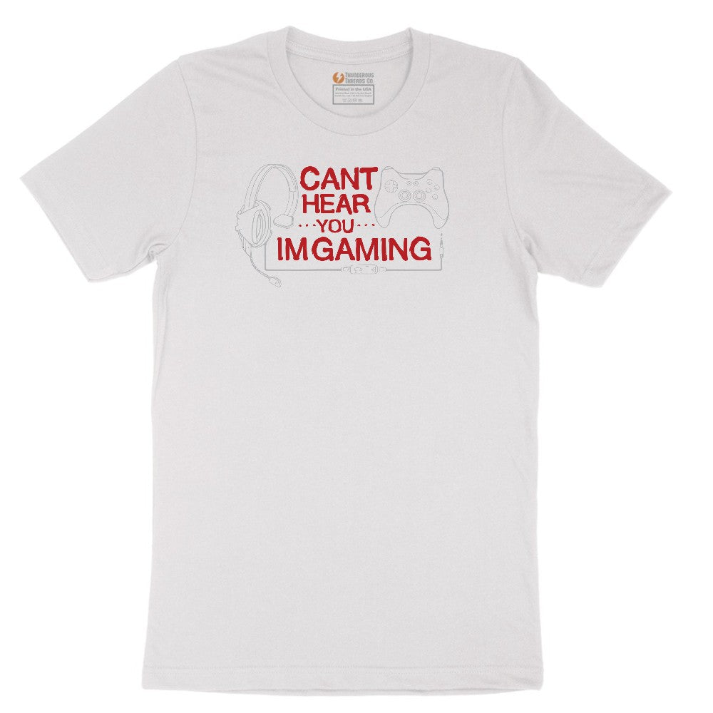 Can't Hear You I'm Gaming - Mens & Ladies T-Shirt Short Sleeve Tee - White