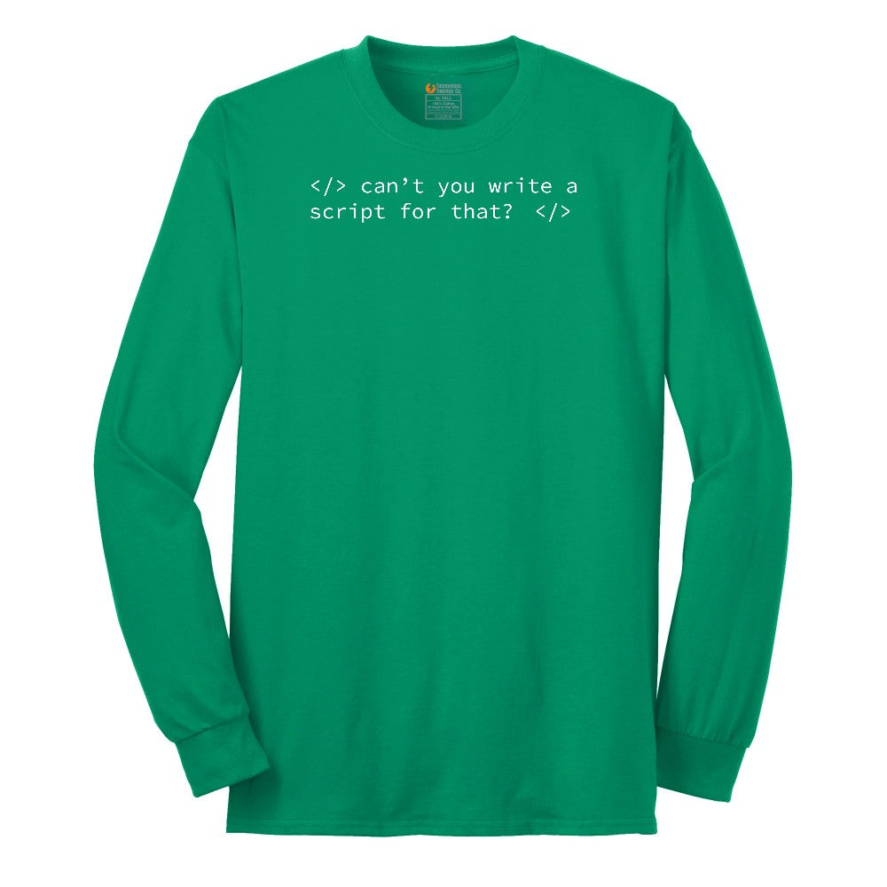 Can't You Write a Script for That Long Sleeve Tee - Kelly Green